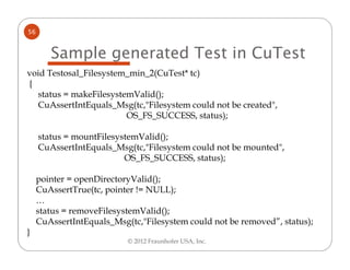 56


        Sample generated Test in CuTest
void Testosal_Filesystem_min_2(CuTest* tc)
{
  status = makeFilesystemValid()...