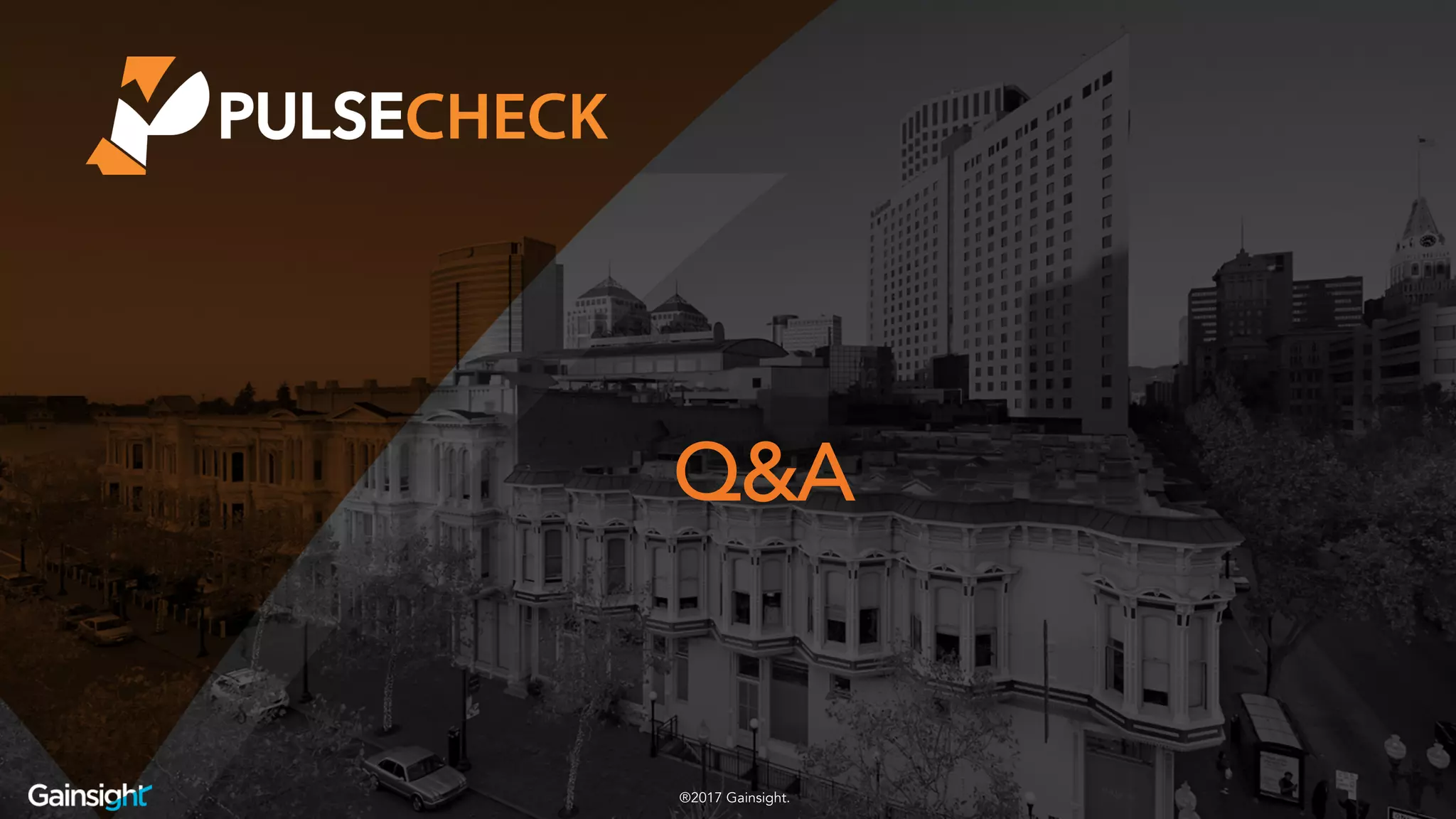 ©2017 Gainsight
Q&A
®2017 Gainsight.
 