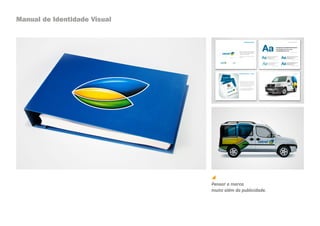 Manual de Identidade Visual




                              Pensar a marca
                              muito além da publicidade.
 