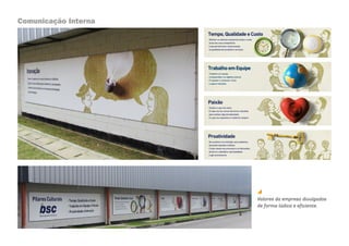 Comunicação Interna




                      Valores da empresa divulgados
                      de forma lúdica e eficiente.
 