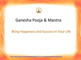 https://play.google.com/store/apps/details?id=com.astroved.ganeshavirtualpooja
Ganesha Pooja & Mantra
Bring Happiness and Success In Your Life
 