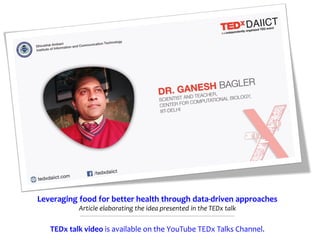 Leveraging food for better health through data-driven approaches
Article elaborating the idea presented in the TEDx talk
TEDx talk video is available on the YouTube TEDx Talks Channel.
 