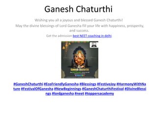 Ganesh Chaturthi
Wishing you all a joyous and blessed Ganesh Chaturthi!
May the divine blessings of Lord Ganesha fill your life with happiness, prosperity,
and success.
Get the admission best NEET coaching in delhi.
#GaneshChaturthi #EcoFriendlyGanesha #Blessings #FestiveJoy #HarmonyWithNa
ture #FestivalOfGanesha #NewBeginnings #GaneshChaturthiFestival #DivineBlessi
ngs #lordganesha #neet #toppersacademy
 