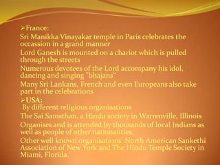 France:
Sri Manikka Vinayakar temple in Paris celebrates the
occassion in a grand manner
Lord Ganesh is mounted on a char...