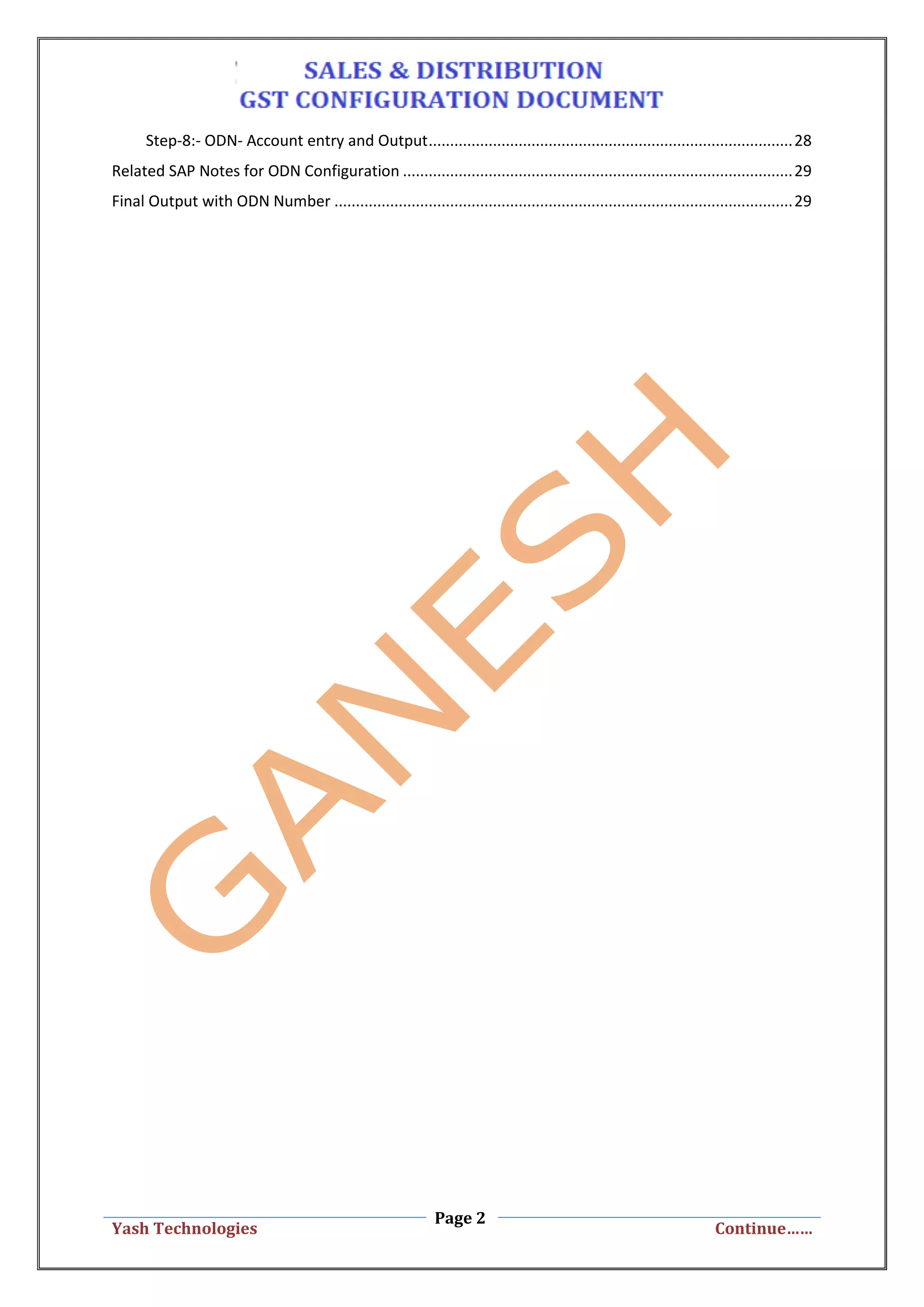 Page 2
Yash Technologies Continue……
Step-8:- ODN- Account entry and Output.....................................................................................28
Related SAP Notes for ODN Configuration ...........................................................................................29
Final Output with ODN Number ...........................................................................................................29
 