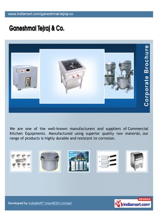 We are one of the well-known manufacturers and suppliers of Commercial
Kitchen Equipments. Manufactured using superior quality raw material, our
range of products is highly durable and resistant to corrosion.
 