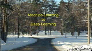 Machine Learning
vs
Deep Learning
112
 