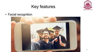 Key features
• Facial recognition
Dr Ganesh Neelakanta Iyer 142
 