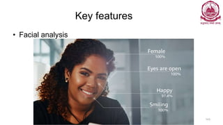 Key features
• Facial analysis
Dr Ganesh Neelakanta Iyer 143
 