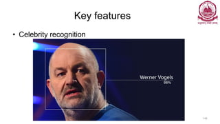 Key features
• Celebrity recognition
Dr Ganesh Neelakanta Iyer 146
 