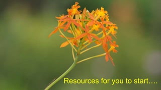 Resources for you to start….
 