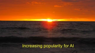 Increasing popularity for AI
 