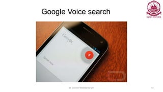 Google Voice search
Dr Ganesh Neelakanta Iyer 42
 