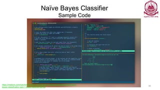 Naïve Bayes Classifier
Sample Code
Dr Ganesh Neelakanta Iyer 86
https://medium.com/machine-learning-101/chapter-1-supervised-learning-and-naive-
bayes-classification-part-1-theory-8b9e361897d5
 