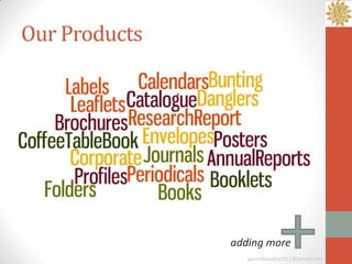 Our Products




               adding more
                  ganeshmudra2011@gmail.com
 