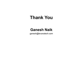 Thank You
Ganesh Naik
ganesh@levanatech.com
 