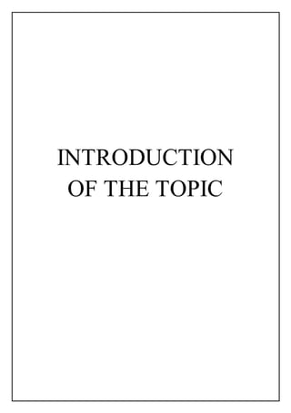 INTRODUCTION
OF THE TOPIC
 