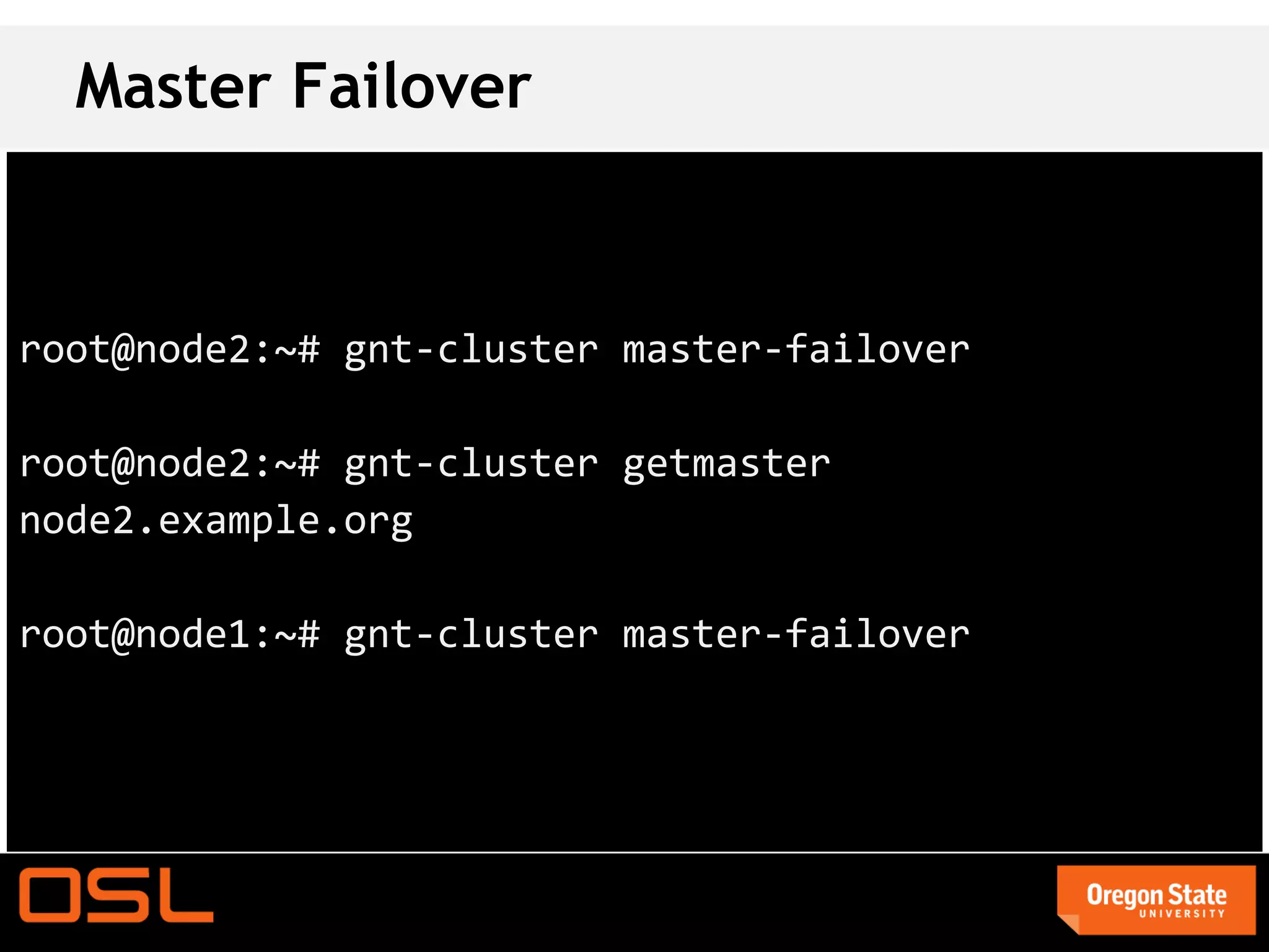 Master Failover



root@node2:~# gnt-cluster master-failover

root@node2:~# gnt-cluster getmaster
node2.example.org

root@node1:~# gnt-cluster master-failover
 