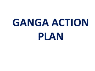 GANGA ACTION
PLAN

 
