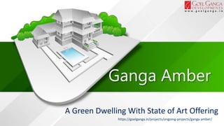Ganga Amber
A Green Dwelling With State of Art Offering
https://goelganga.in/projects/ongoing-projects/ganga-amber/
 