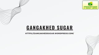 GANGAKHED SUGAR
HTTPS://GANGAKHEDSUGAR.WORDPRESS.COM/
 