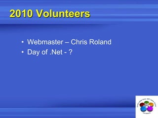 2010 VolunteersWebmaster – Chris RolandDay of .Net - ?