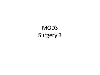 MODS
Surgery 3
 