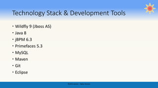 Technology Stack & Development Tools
 Wildfly 9 (Jboss AS)
 Java 8
 jBPM 6.3
 Primefaces 5.3
 MySQL
 Maven
 Git
 Eclipse
©2015 awizen - Alpha Version
 