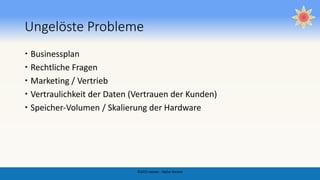 Ungelöste Probleme
 Businessplan
 Rechtliche Fragen
 Marketing / Vertrieb
 Vertraulichkeit der Daten (Vertrauen der Kunden)
 Speicher-Volumen / Skalierung der Hardware
©2015 awizen - Alpha Version
 