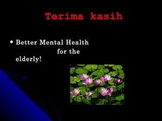Terima kasih Better Mental Health  for the elderly! 