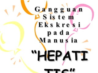 Gangguan Sistem Ekskresi pada Manusia “ HEPATITIS” 