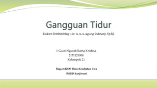 I Gusti Ngurah Rama Krishna
2171121008
Kelompok 21
Dokter Pembimbing : dr. A.A.A.Agung Indriany, Sp.KJ
Bagian/KSM Ilmu Kesehatan Jiwa
RSUD Sanjiwani
 