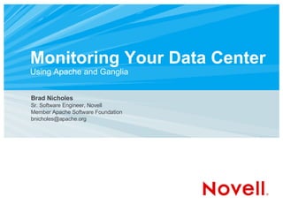 Monitoring Your Data Center  Using Apache and Ganglia ,[object Object],[object Object],[object Object],[object Object]