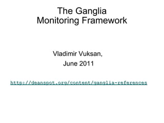 The Ganglia Monitoring Framework ,[object Object],[object Object],[object Object]