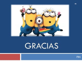 GRACIAS
FIN
40
 