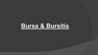 Bursa & Bursitis
 