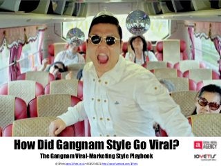 How Did Gangnam Style Go Viral?
    The Gangnam Viral-Marketing Style Playbook
         @10Yetis www.10Yetis.co.uk +441452 348211 http://www.Facebook.com/10Yetis
 