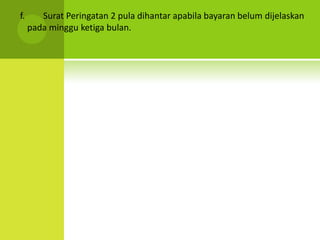 f.      Surat Peringatan 2 pula dihantar apabila bayaran belum dijelaskan
     pada minggu ketiga bulan.
 