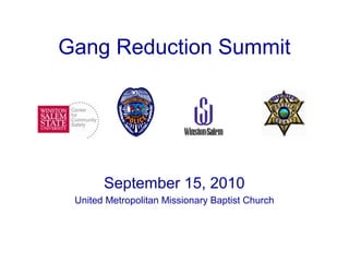 September 15, 2010
United Metropolitan Missionary Baptist Church
Gang Reduction Summit
 