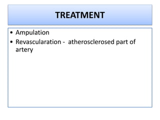 TREATMENT
• Ampulation
• Revascularation - atherosclerosed part of
artery
 