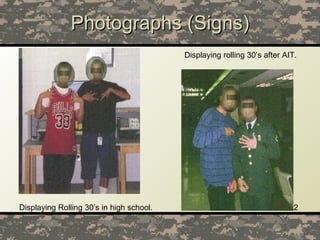 Photographs (Signs) Displaying Rolling 30’s in high school. Displaying rolling 30’s after AIT. 