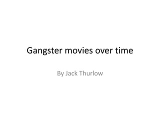 Gangster movies over time
By Jack Thurlow
 