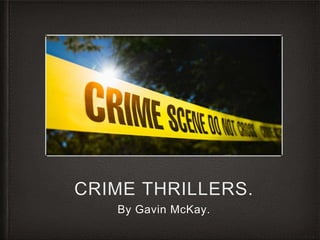 CRIME THRILLERS.
By Gavin McKay.
 