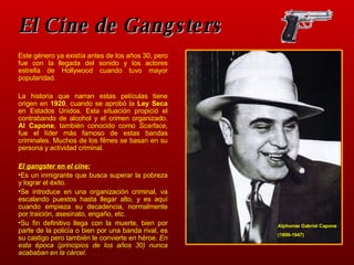 El Cine de Gangsters   ,[object Object],[object Object],[object Object],[object Object],[object Object],[object Object],Alphonse Gabriel Capone  (1899-1947) 