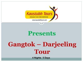 Presents Gangtok – Darjeeling Tour 4 Nights  5 Days 