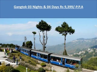 Gangtok 03 Nights & 04 Days Rs 9,399/-P.P.A
 
