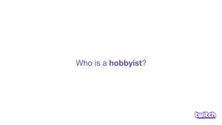 Who is a hobbyist?
 