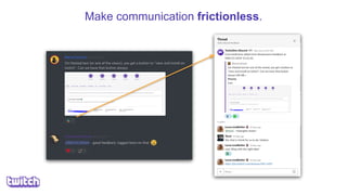 Make communication frictionless.
 