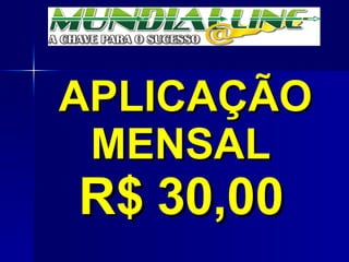 APLICAÇÃO MENSAL R$ 30,00 