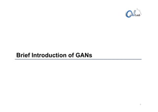Brief Introduction of GANs
4
 